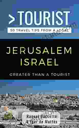 GREATER THAN A TOURIST JERUSALEM ISRAEL: 50 Travel Tips From A Local (Greater Than A Tourist Israel)