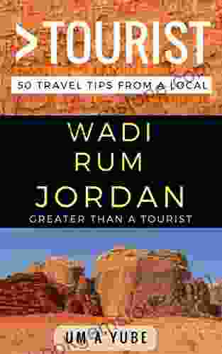 Greater Than A Tourist Wadi Rum Jordan: 50 Travel Tips From A Local