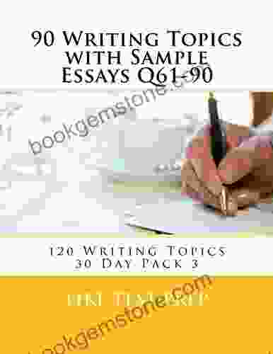 90 Writing Topics With Sample Essays Q61 90 (120 Writing Topics 30 Day Pack 3)