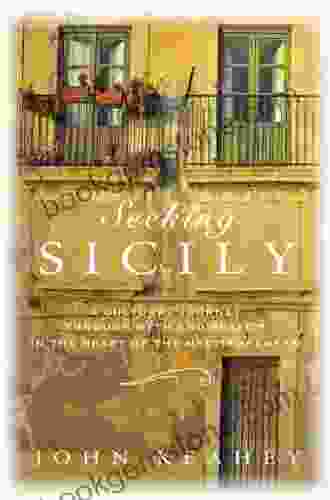 Seeking Sicily: A Cultural Journey Through Myth And Reality In The Heart Of The Mediterranean