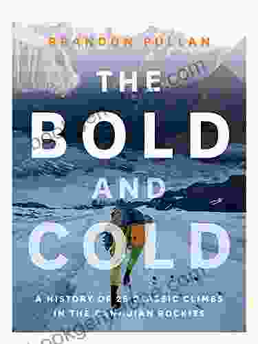 The Bold And Cold: A History Of 25 Classic Climbs In The Canadian Rockies
