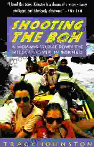 Shooting The Boh: A Woman S Voyage Down The Wildest River In Borneo (Vintage Departures)
