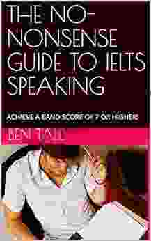 THE NO NONSENSE GUIDE TO IELTS SPEAKING: ACHIEVE A BAND SCORE OF 7 OR HIGHER