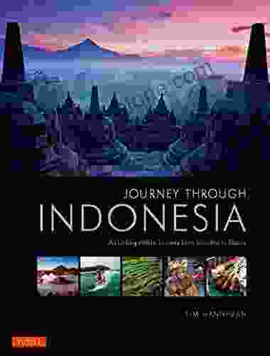Journey Through Indonesia: An Unforgettable Journey From Sumatra To Papua