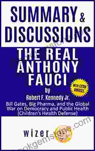 Summary And Discussions Of The Real Anthony Fauci By Robert F Kennedy Jr : Bill Gates Big Pharma And The Global War On Democracy And Public Health (wizer)