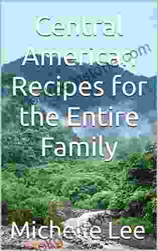 Central American Recipes For The Entire Family