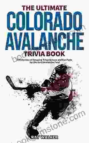 The Ultimate Colorado Avalanche Trivia Book: A Collection Of Amazing Trivia Quizzes And Fun Facts For Die Hard Avalanche Fans