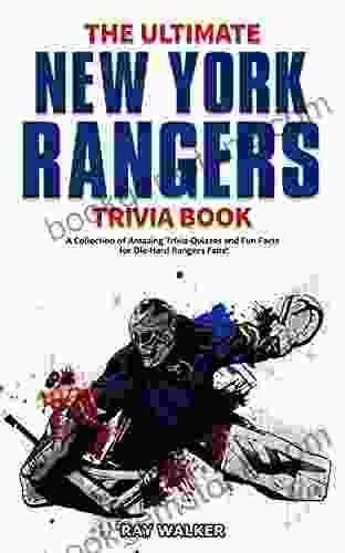 The Ultimate New York Rangers Trivia Book: A Collection Of Amazing Trivia Quizzes And Fun Facts For Die Hard Rangers Fans