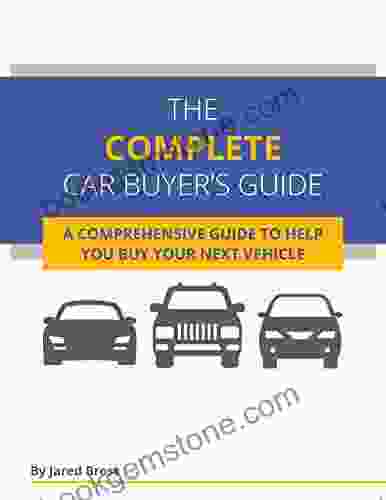 The Complete Car Buyer S Guide: A Comprehensive Guide To Help You Buy Your Next Vehicle