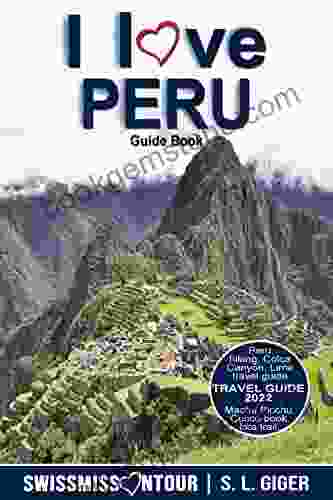 Peru Travel Guide 2024: Peru Hiking Lima Machu Picchu Colca Canyon Cusco Inca Trail