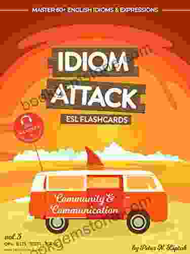 Idiom Attack 1: Community Communication ESL Flashcards For Everyday Living Vol 3: ~ Getting To Know The Natives Master 60+ English Idioms Expressions 1: ESL Flashcards For Everyday Living)