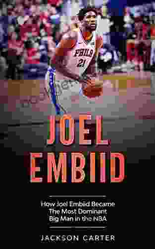 Joel Embiid: How Joel Embiid Became The Most Dominant Big Man In The NBA (The NBA S Most Explosive Players)