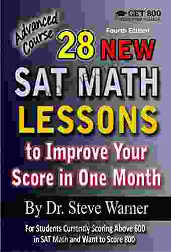 28 New SAT Math Lessons To Improve Your Score In One Month Advanced Course: For Students Currently Scoring Above 600 In SAT Math And Want To Score 800