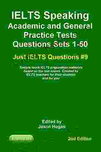 IELTS Speaking Academic And General Practice Tests Questions Sets 1 50 Sample Mock IELTS Preparation Materials Based On The Real Exams: Created By IELTS And You (Just IELTS Questions 9)