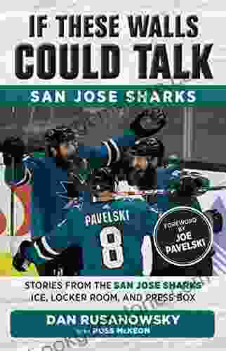 If These Walls Could Talk: San Jose Sharks: Stories From The San Jose Sharks Ice Locker Room And Press Box