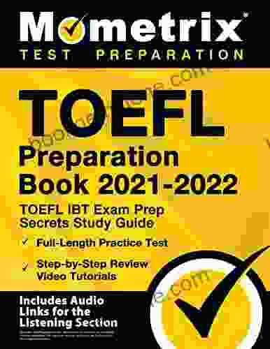 TOEFL Preparation 2024 TOEFL IBT Exam Prep Secrets Study Guide Full Length Practice Test Step By Step Review Video Tutorials: Includes Audio Links For The Listening Section