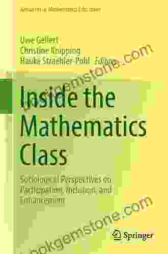 Inside The Mathematics Class: Sociological Perspectives On Participation Inclusion And Enhancement (Advances In Mathematics Education)