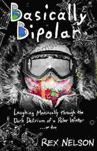 Basically Bipolar: Laughing Maniacally Through The Dark Delirium Of A Polar Winter Or Two