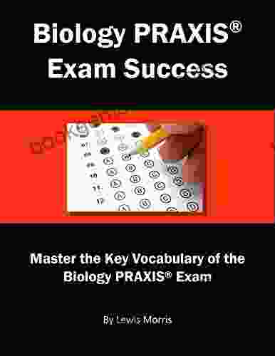 Biology PRAXIS Exam Success: Master The Key Vocabulary Of The Biology PRAXIS Exam