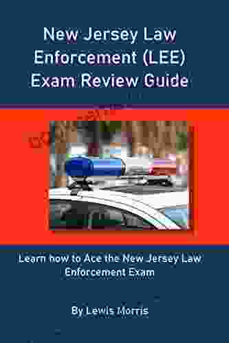 New Jersey Law Enforcement (LEE) Exam Review Guide: Learn How To Ace The New Jersey Law Enforcement Exam
