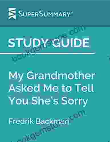 Study Guide: My Grandmother Asked Me To Tell You She S Sorry By Fredrik Backman (SuperSummary)