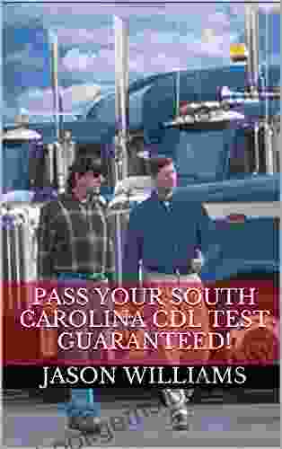 Pass Your South Carolina CDL Test Guaranteed 100 Most Common South Carolina Commercial Driver S License With Real Practice Questions