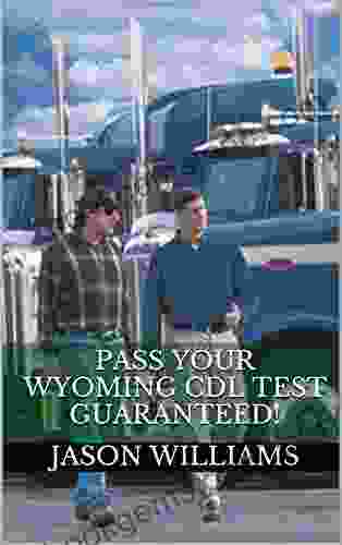 Pass Your Wyoming CDL Test Guaranteed 100 Most Common Wyoming Commercial Driver S License With Real Practice Questions