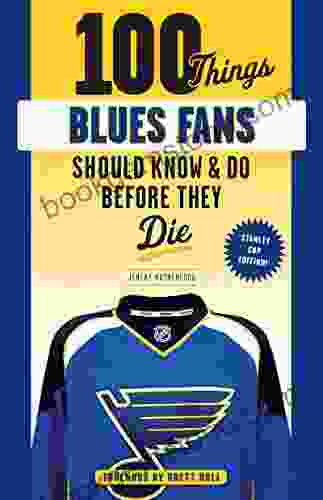 100 Things Blues Fans Should Know Or Do Before They Die: Stanley Cup Edition (100 Things Fans Should Know)