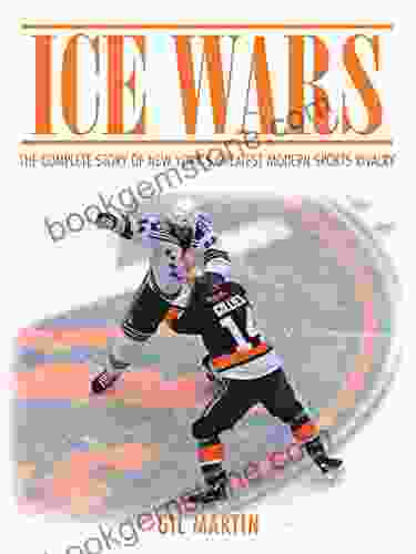 Ice Wars: The Complete Story Of New York S Greatest Modern Sports Rivalry