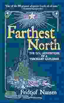 Farthest North: The Epic Adventure Of A Visionary Explorer