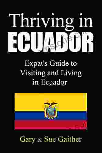 Thriving In Ecuador: Expat S Guide To Visiting And Living In Ecuador