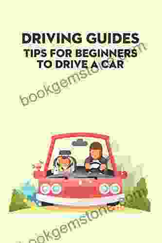 Driving Guides: Tips For Beginners To Drive A Car