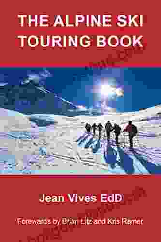 The Alpine Ski Touring Book: Forewords By Brian Litz And Kris Ramer