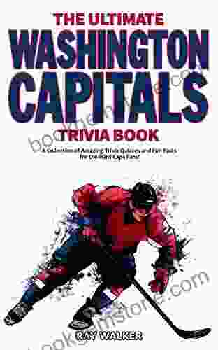 The Ultimate Washington Capitals Trivia Book: A Collection Of Amazing Trivia Quizzes And Fun Facts For Die Hard Caps Fans