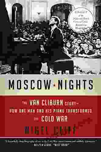 Moscow Nights: The Van Cliburn Story How One Man And His Piano Transformed The Cold War