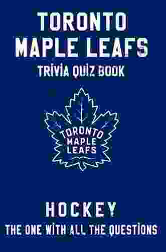 Toronto Maple Leafs Trivia Quiz Hockey The One With All The Questions: NHL Hockey Fan Gift For Fan Of Toronto Maple Leafs
