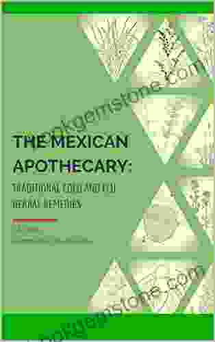 The Mexican Apothecary: Traditional Cold And Flu Herbal Remedies