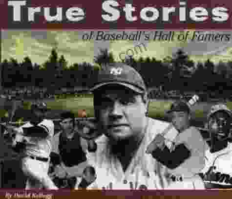 True Stories Of Baseball S Hall Of Famers (True Stories (Bluewood Books))