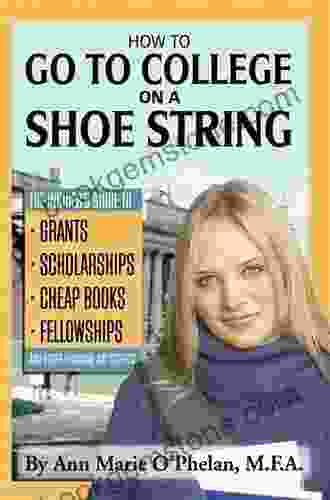 How To Go To College On A Shoe String: The Insider S Guide To Grants Scholarships Cheap Fellowships And Other Financial Aid Secrets: The Insider S And Other Financial Aid Secrets