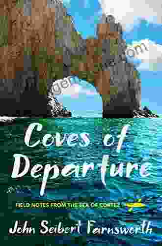 Coves Of Departure: Field Notes From The Sea Of Cortez