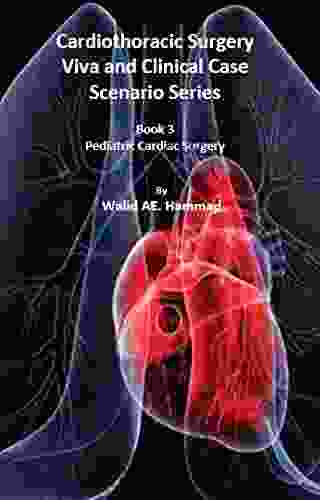 Cardiothoracic Surgery : Viva And Clinical Case Scenarios (Pediatric Cardiac Surgery 3)