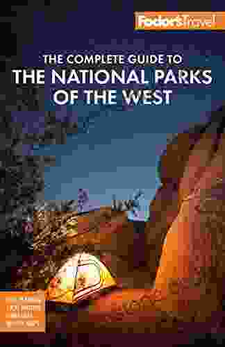 Fodor S The Complete Guide To The National Parks Of The West: With The Best Scenic Road Trips (Full Color Travel Guide)
